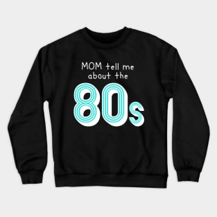 Mom tell me about 80s retro style Crewneck Sweatshirt